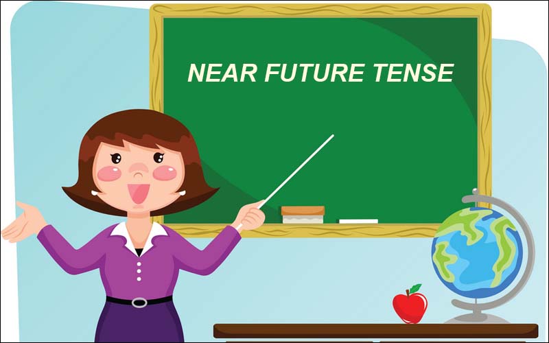 Định nghĩa thì tương lai gần (Near Future Tense)